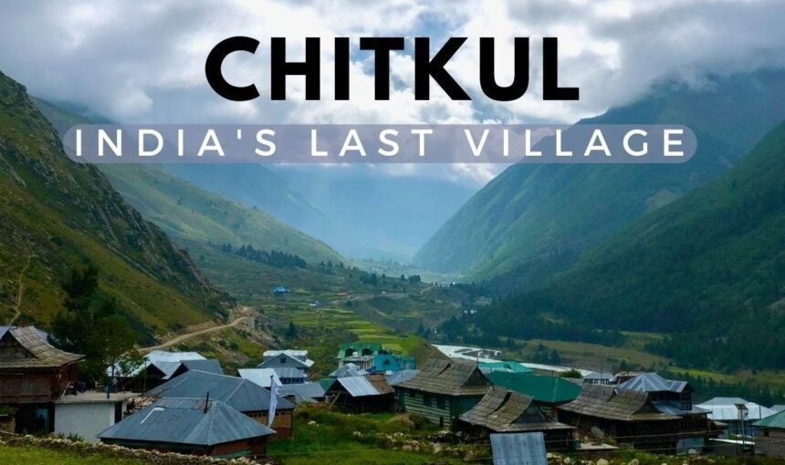 Chitkul – The Last Village of India That Touched My Soul